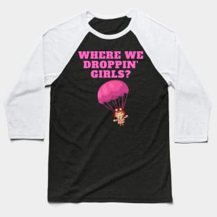 Where We Dropping Girls, Girls Just Wanna Have Fun, Feminism, Gift For Her, Gift For Women, Women Rights, Feminist, Girls, Equality, Equal Rights, Social Justice Baseball T-Shirt